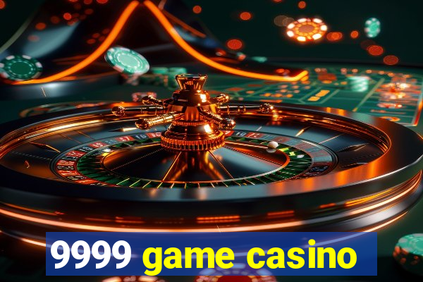 9999 game casino